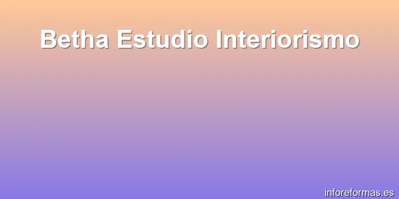 Betha Estudio Interiorismo