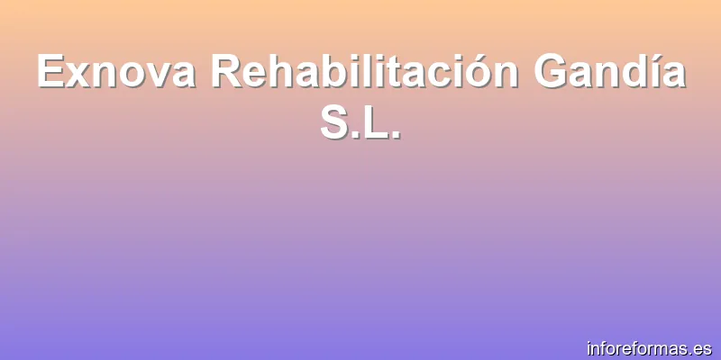 Exnova Rehabilitación Gandía S.L.