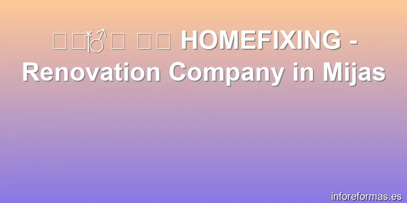 👷🏼‍♂️ 🛠️ HOMEFIXING - Renovation Company in Mijas