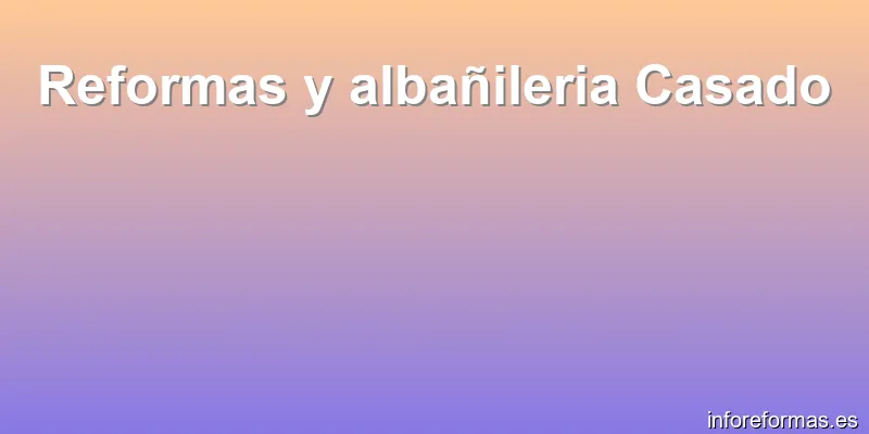 Reformas y albañileria Casado