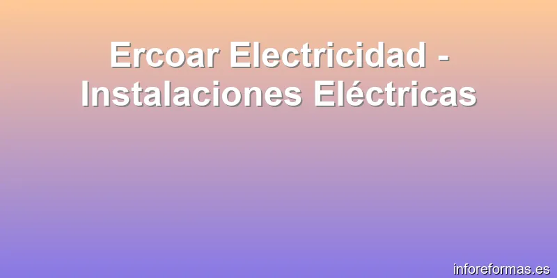 Ercoar Electricidad - Instalaciones Eléctricas