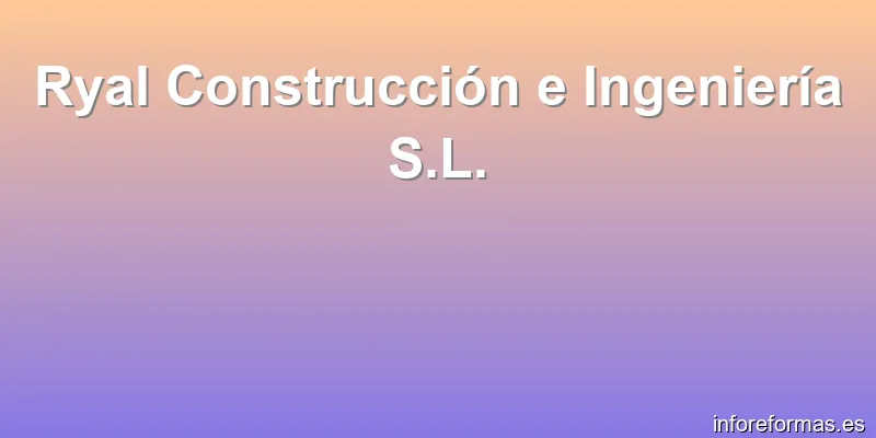 Ryal Construcción e Ingeniería S.L.