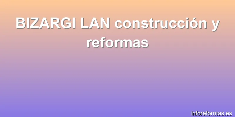 BIZARGI LAN construcción y reformas