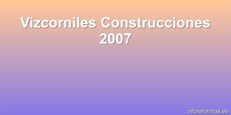 Vizcorniles Construcciones 2007