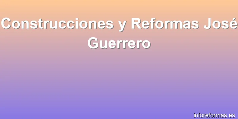 Construcciones y Reformas José Guerrero