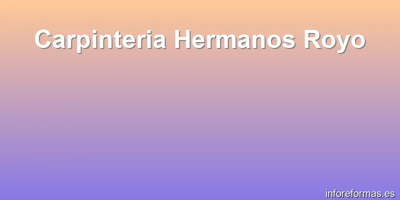 Carpinteria Hermanos Royo