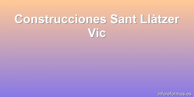 Construcciones Sant Llàtzer Vic