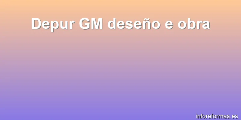 Depur GM deseño e obra