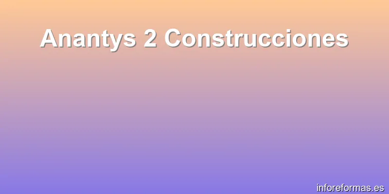 Anantys 2 Construcciones