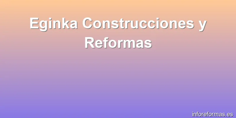 Eginka Construcciones y Reformas