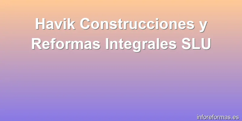 Havik Construcciones y Reformas Integrales SLU