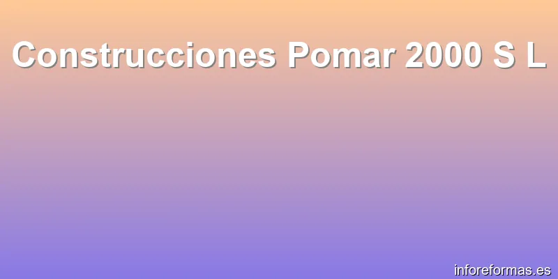 Construcciones Pomar 2000 S L