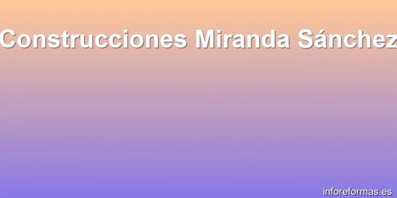 Construcciones Miranda Sánchez