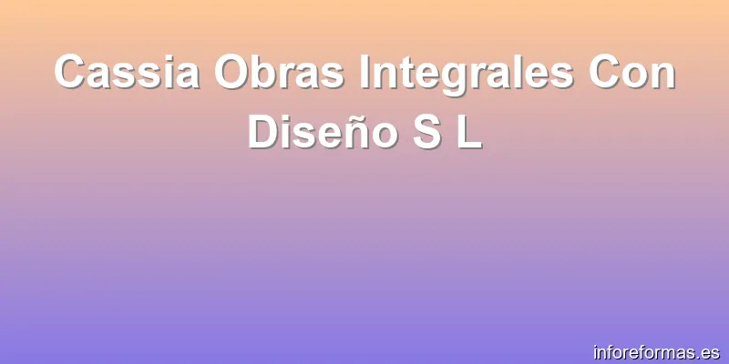 Cassia Obras Integrales Con Diseño S L