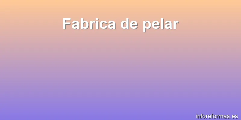 Fabrica de pelar