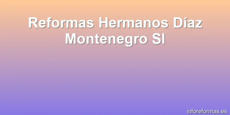 Reformas Hermanos Díaz Montenegro Sl