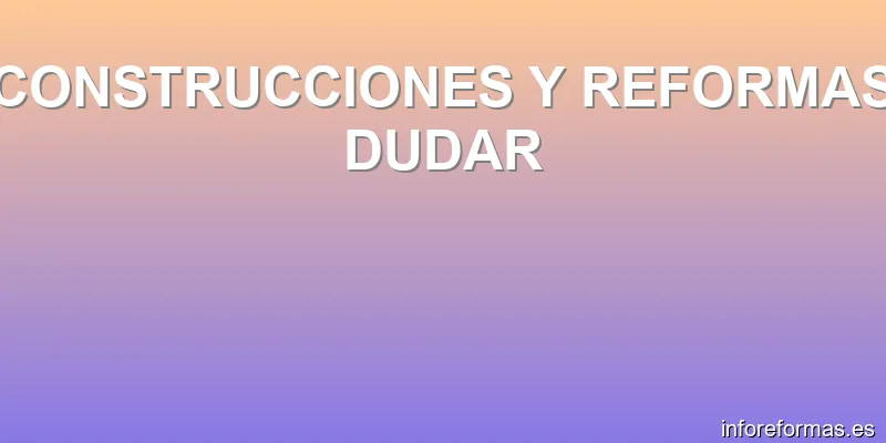 CONSTRUCCIONES Y REFORMAS DUDAR