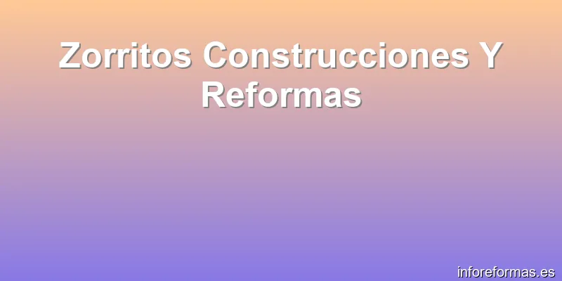 Zorritos Construcciones Y Reformas