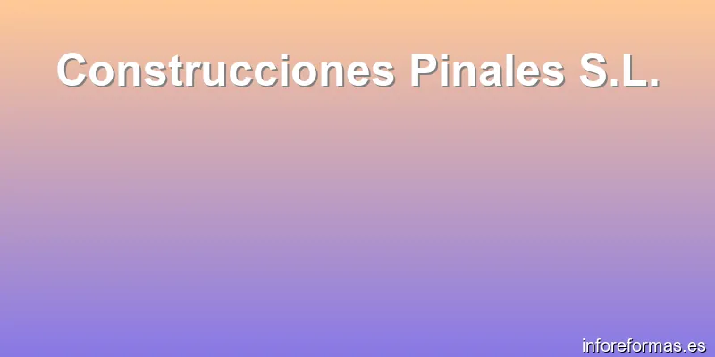 Construcciones Pinales S.L.