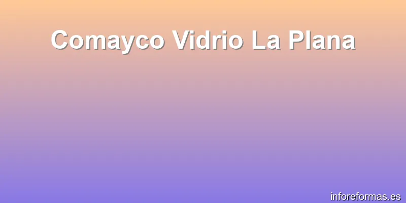 Comayco Vidrio La Plana