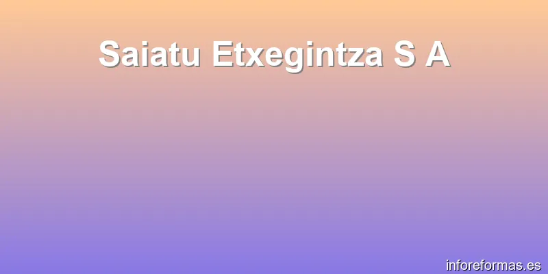 Saiatu Etxegintza S A