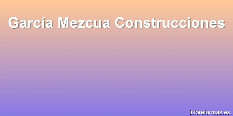 García Mezcua Construcciones