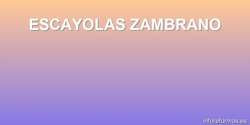 ESCAYOLAS ZAMBRANO