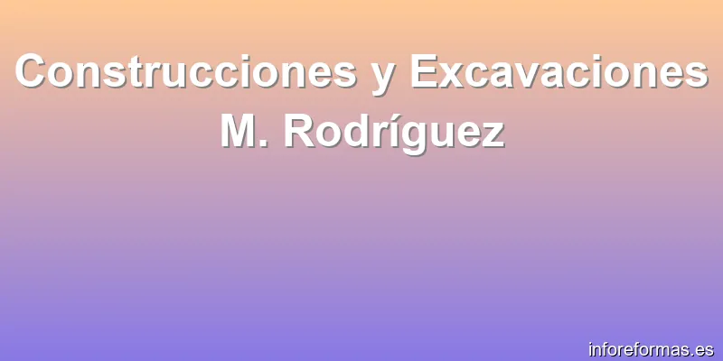 Construcciones y Excavaciones M. Rodríguez