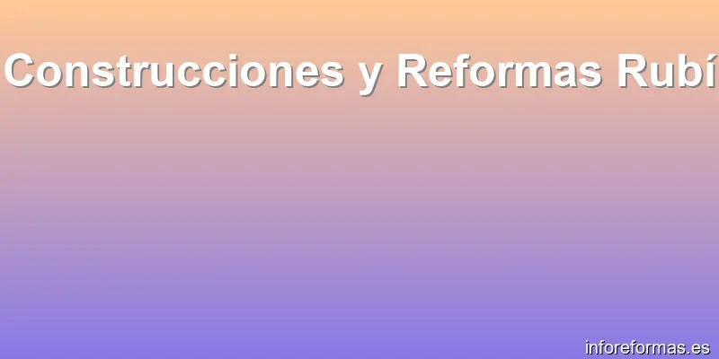 Construcciones y Reformas Rubí
