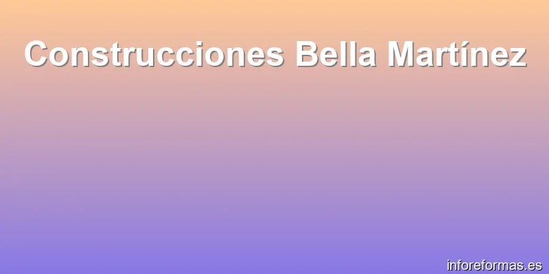 Construcciones Bella Martínez