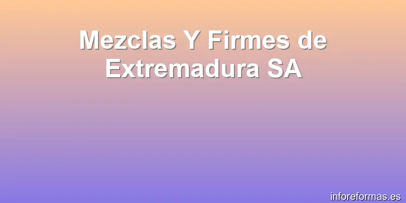 Mezclas Y Firmes de Extremadura SA