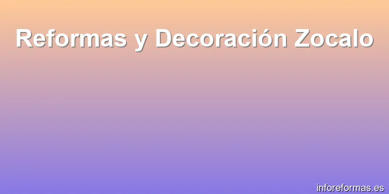 Reformas y Decoración Zocalo