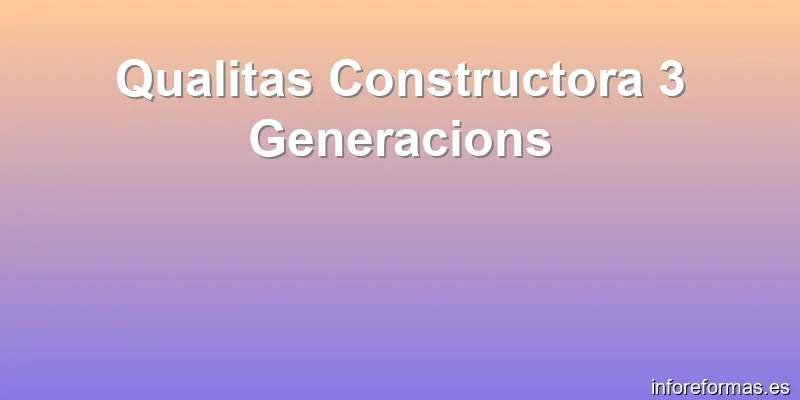 Qualitas Constructora 3 Generacions