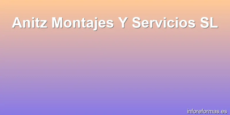 Anitz Montajes Y Servicios SL