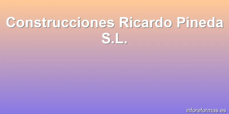 Construcciones Ricardo Pineda S.L.