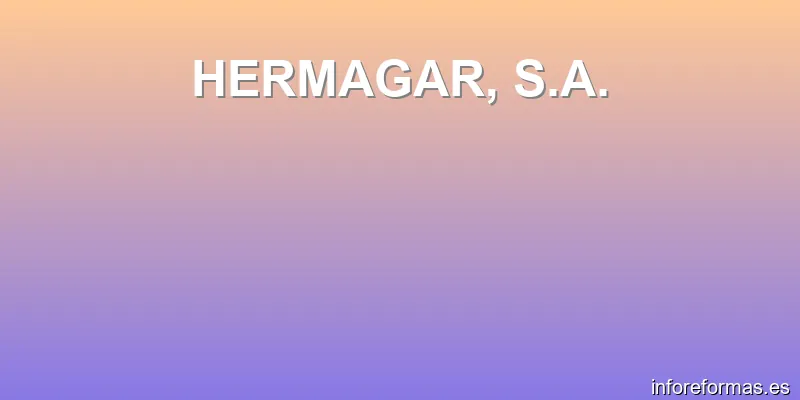 HERMAGAR, S.A.
