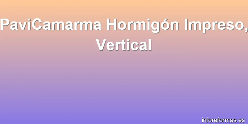 PaviCamarma Hormigón Impreso, Vertical