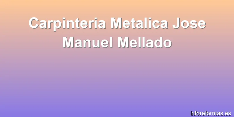 Carpinteria Metalica Jose Manuel Mellado