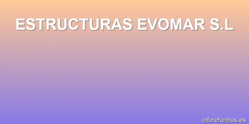 ESTRUCTURAS EVOMAR S.L