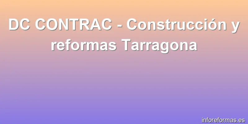 DC CONTRAC - Construcción y reformas Tarragona