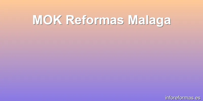 MOK Reformas Malaga