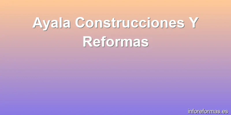 Ayala Construcciones Y Reformas
