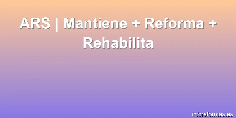 ARS | Mantiene + Reforma + Rehabilita