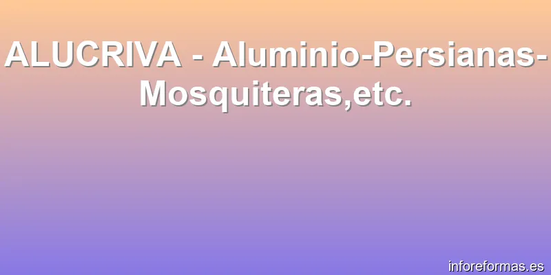 ALUCRIVA - Aluminio-Persianas-Mosquiteras,etc.