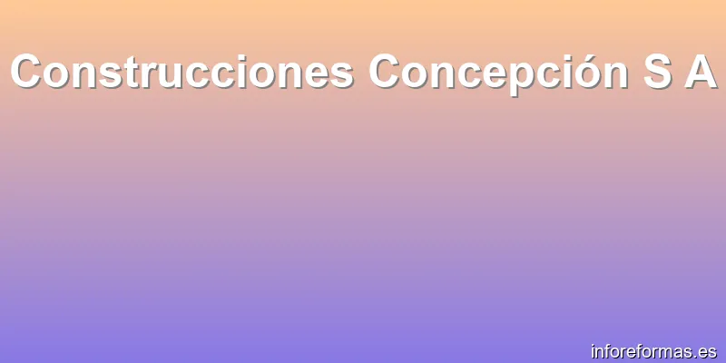 Construcciones Concepción S A