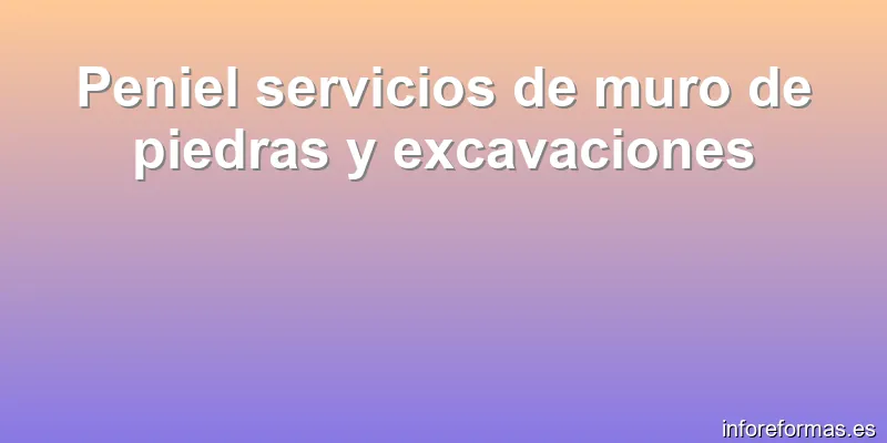 Peniel servicios de muro de piedras y excavaciones