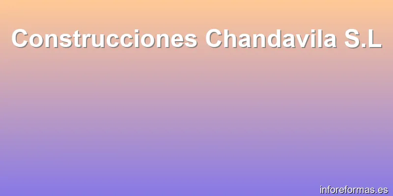 Construcciones Chandavila S.L
