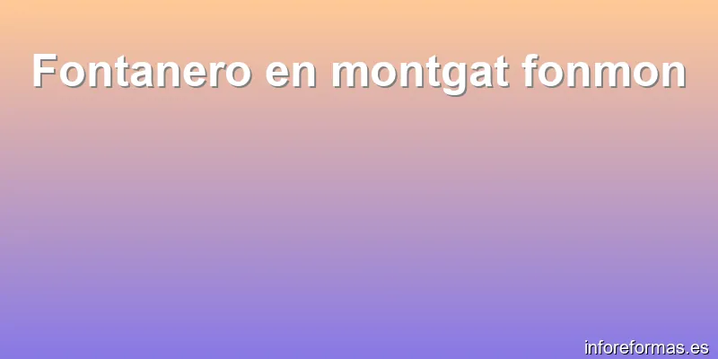 Fontanero en montgat fonmon