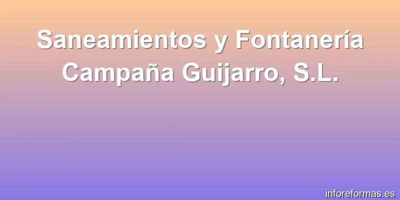 Saneamientos y Fontanería Campaña Guijarro, S.L.