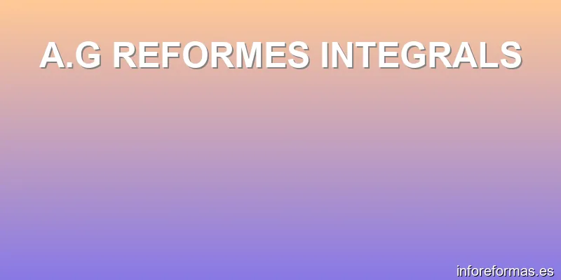 A.G REFORMES INTEGRALS